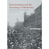 Sensationalism and the Genealogy of Modernity: A Global Nineteenth-Century Persp [Paperback]