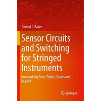 Sensor Circuits and Switching for Stringed Instruments: Humbucking Pairs, Triple [Paperback]