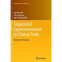 Sequential Experimentation in Clinical Trials: Design and Analysis [Paperback]