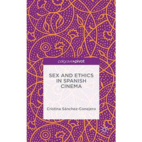 Sex and Ethics in Spanish Cinema [Hardcover]