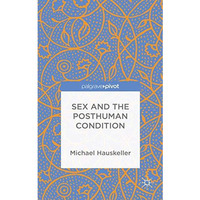 Sex and the Posthuman Condition [Hardcover]