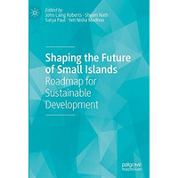 Shaping the Future of Small Islands: Roadmap for Sustainable Development [Hardcover]