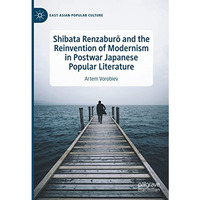 Shibata RenzaburM and the Reinvention of Modernism in Postwar Japanese Popular L [Hardcover]