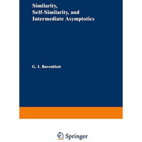 Similarity, Self-Similarity, and Intermediate Asymptotics [Paperback]