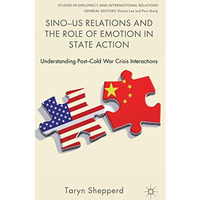 Sino-US Relations and the Role of Emotion in State Action: Understanding Post-Co [Hardcover]