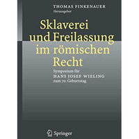 Sklaverei und Freilassung im r?mischen Recht: Symposium f?r Hans Josef Wieling z [Hardcover]