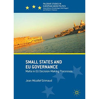 Small States and EU Governance: Malta in EU Decision-Making Processes [Hardcover]