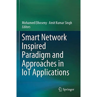 Smart Network Inspired Paradigm and Approaches in IoT Applications [Paperback]