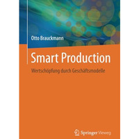 Smart Production: Wertsch?pfung durch Gesch?ftsmodelle [Paperback]