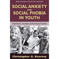 Social Anxiety and Social Phobia in Youth: Characteristics, Assessment, and Psyc [Hardcover]