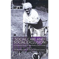 Social Care and Social Exclusion: A Comparative Study of Older People's Care in  [Hardcover]