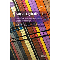 Social Digitalisation: Persistent Transformations Beyond Digital Technology [Paperback]