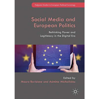 Social Media and European Politics: Rethinking Power and Legitimacy in the Digit [Hardcover]