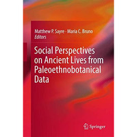 Social Perspectives on Ancient Lives from Paleoethnobotanical Data [Hardcover]