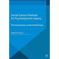 Social Science Methods for Psychodynamic Inquiry: The Unconscious on the World S [Paperback]