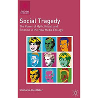 Social Tragedy: The Power of Myth, Ritual, and Emotion in the New Media Ecology [Paperback]