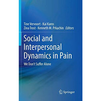 Social and Interpersonal Dynamics in Pain: We Don't Suffer Alone [Paperback]