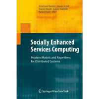 Socially Enhanced Services Computing: Modern Models and Algorithms for Distribut [Paperback]