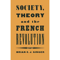 Society, Theory and the French Revolution: Studies in the Revolutionary Imaginar [Paperback]