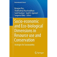 Socio-economic and Eco-biological Dimensions in Resource use and Conservation: S [Hardcover]