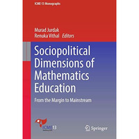 Sociopolitical Dimensions of Mathematics Education: From the Margin to Mainstrea [Hardcover]