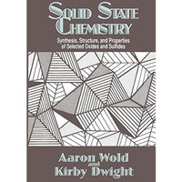 Solid State Chemistry: Synthesis, Structure, and Properties of Selected Oxides a [Paperback]