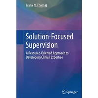 Solution-Focused Supervision: A Resource-Oriented Approach to Developing Clinica [Hardcover]