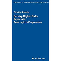 Solving Higher-Order Equations: From Logic to Programming [Hardcover]