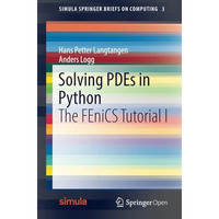 Solving PDEs in Python: The FEniCS Tutorial I [Paperback]