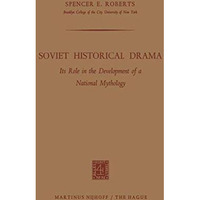 Soviet Historical Drama: Its Role in the Development of a National Mythology [Paperback]