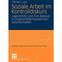 Soziale Arbeit im Kontrolldiskurs: Jugendhilfe und ihre Akteure in postwohlfahrt [Paperback]