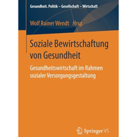 Soziale Bewirtschaftung von Gesundheit: Gesundheitswirtschaft im Rahmen sozialer [Paperback]