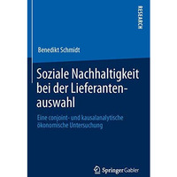 Soziale Nachhaltigkeit bei der Lieferantenauswahl: Eine conjoint- und kausalanal [Paperback]