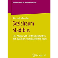 Sozialraum Stadtbus: Eine Analyse von Einstellungsmustern zum Busfahren im gro?s [Paperback]