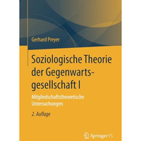 Soziologische Theorie der Gegenwartsgesellschaft I: Mitgliedschaftstheoretische  [Paperback]