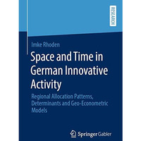 Space and Time in German Innovative Activity: Regional Allocation Patterns, Dete [Paperback]