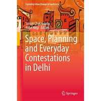 Space, Planning and Everyday Contestations in Delhi [Hardcover]