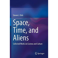 Space, Time, and Aliens: Collected Works on Cosmos and Culture [Paperback]