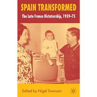 Spain Transformed: The Franco Dictatorship, 1959-1975 [Paperback]