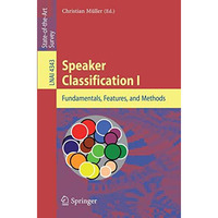 Speaker Classification I: Fundamentals, Features, and Methods [Paperback]