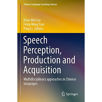 Speech Perception, Production and Acquisition: Multidisciplinary approaches in C [Paperback]