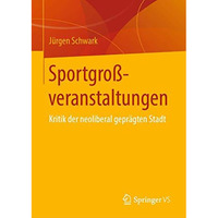 Sportgro?veranstaltungen: Kritik der neoliberal gepr?gten Stadt [Hardcover]