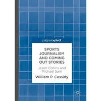 Sports Journalism and Coming Out Stories: Jason Collins and Michael Sam [Hardcover]