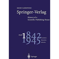 Springer-Verlag: History of a Scientific Publishing House: Part 1: 18421945 Fou [Paperback]