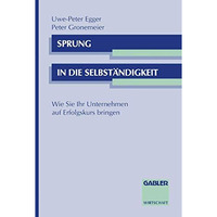 Sprung in die Selbst?ndigkeit: Wie Sie Ihr Unternehmen auf Erfolgskurs bringen [Paperback]