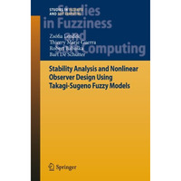 Stability Analysis and Nonlinear Observer Design using Takagi-Sugeno Fuzzy Model [Hardcover]