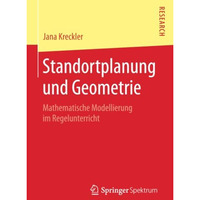 Standortplanung und Geometrie: Mathematische Modellierung im Regelunterricht [Paperback]