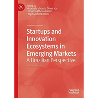 Startups and Innovation Ecosystems in Emerging Markets: A Brazilian Perspective [Hardcover]