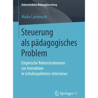 Steuerung als p?dagogisches Problem: Empirische Rekonstruktionen zur Interaktion [Paperback]