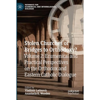 Stolen Churches or Bridges to Orthodoxy?: Volume 2: Ecumenical and Practical Per [Paperback]